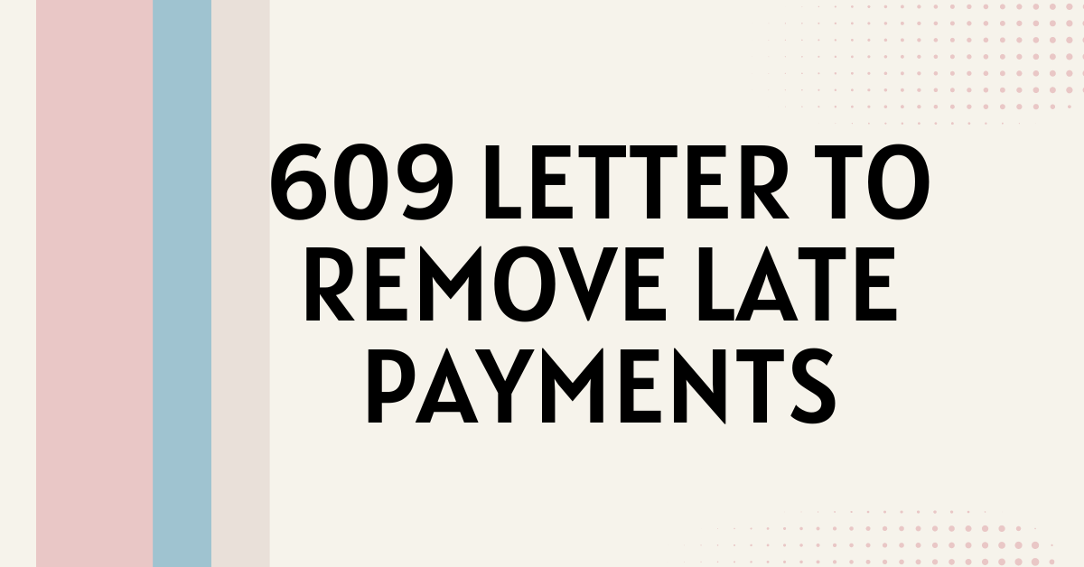 609 Letter to Remove Late Payments