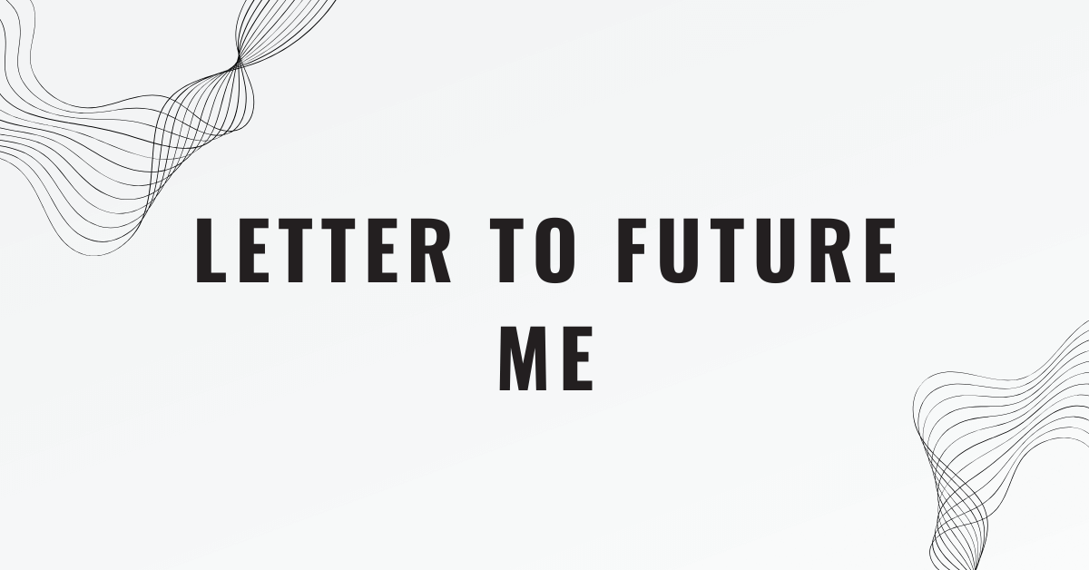Letter to Future Me