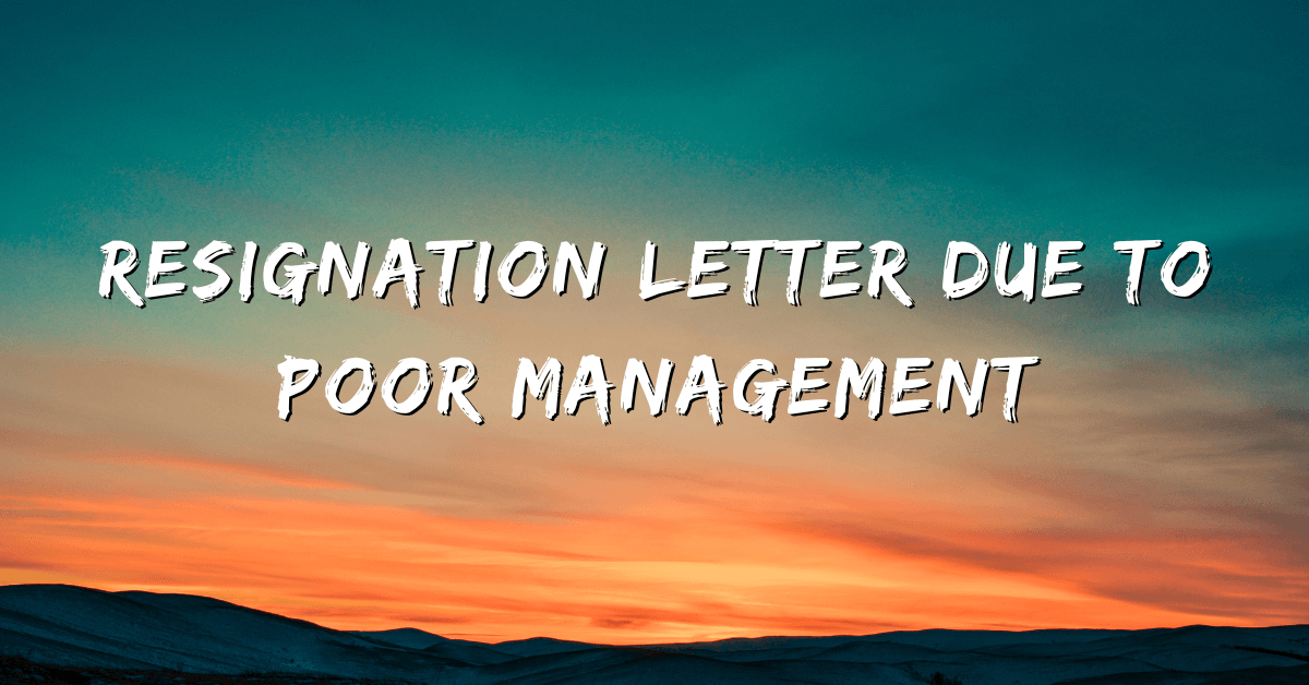 Resignation Letter Due To Poor Management