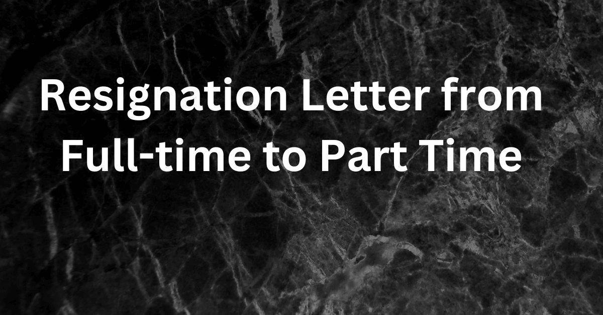 Resignation Letter from Full-time to Part Time
