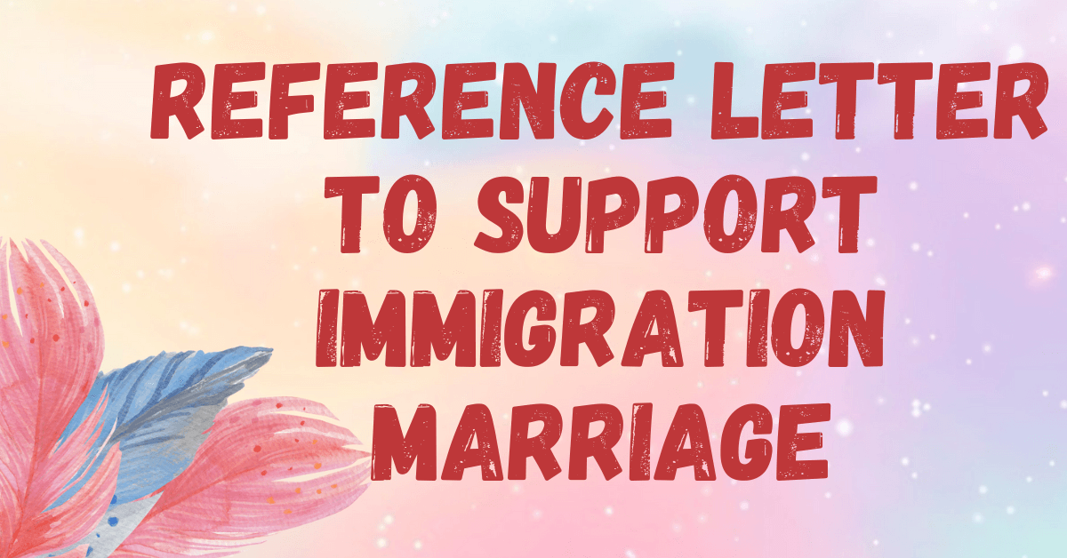 Reference Letter to Support Immigration Marriage