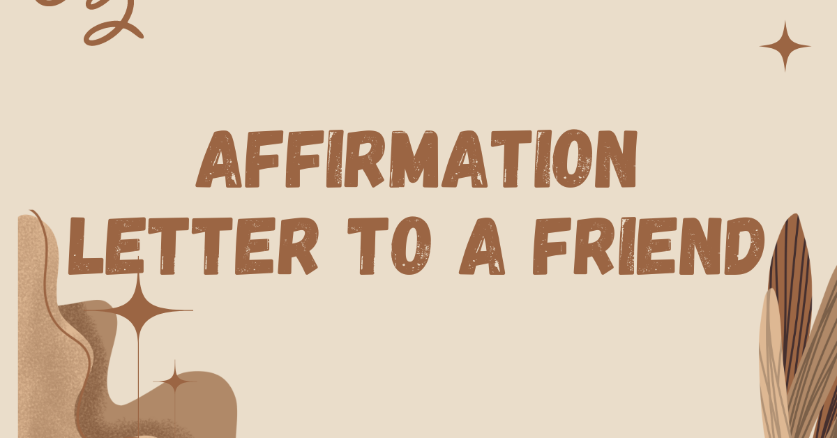 Affirmation Letter to a Friend