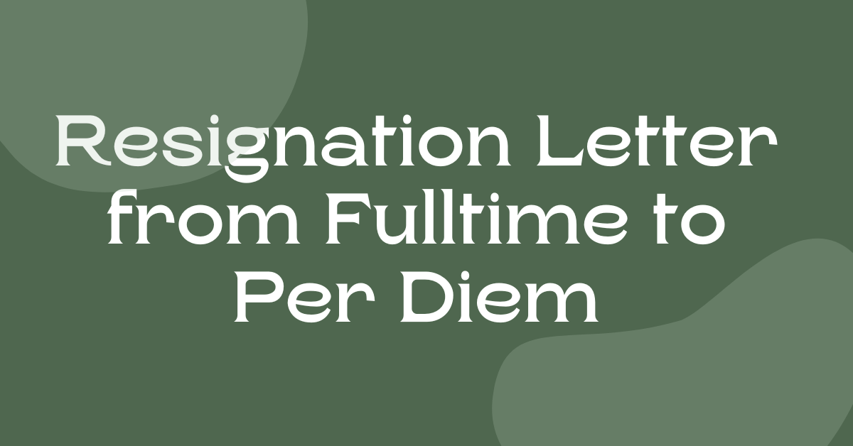 Resignation Letter from Fulltime to Per Diem