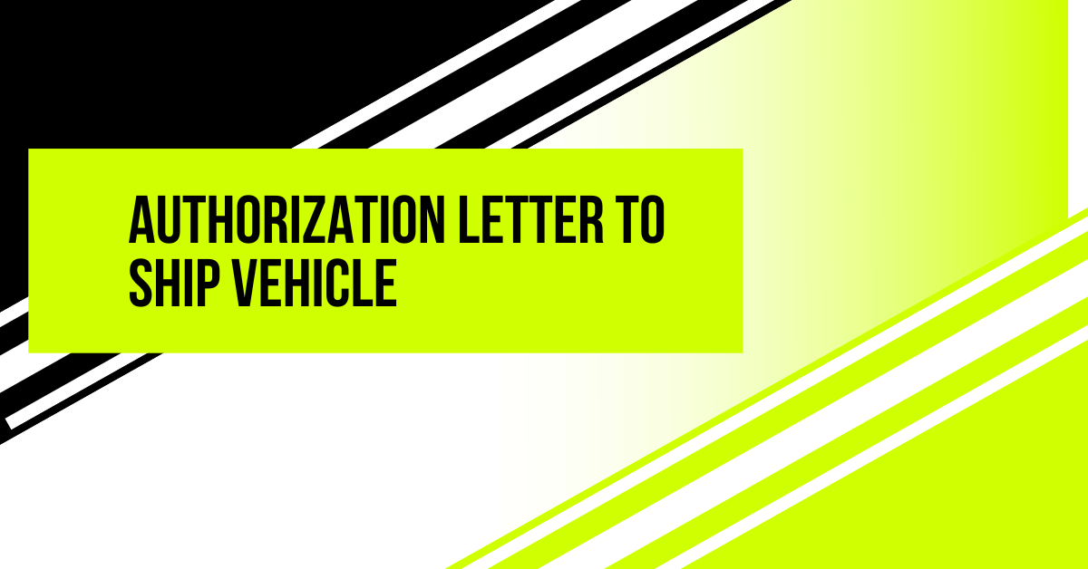 Authorization Letter to Ship Vehicle