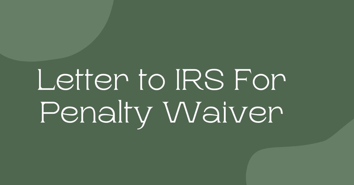 Letter to IRS For Penalty Waiver