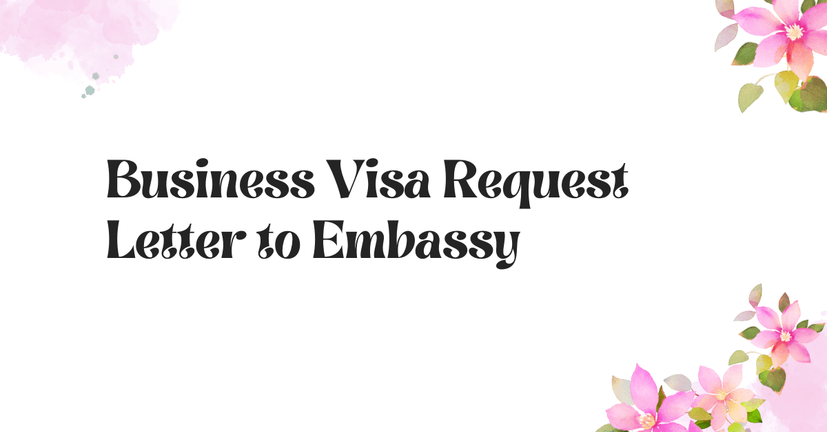 Business Visa Request Letter to Embassy